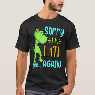 Förlåt att jag är försenad.. t shirt