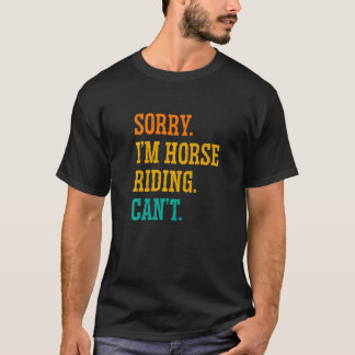 Förlåt att jag är Horse Riding kan inte Equestrian T Shirt