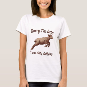 Förlåt att jag är Late Funny T Shirt