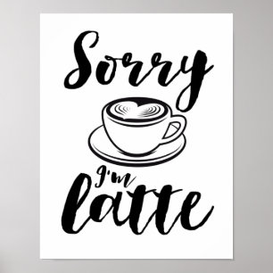 Förlåt att jag är Latte Funny Coffee Älskare Puns Poster