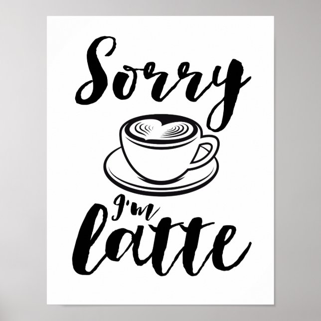 Förlåt att jag är Latte Funny Coffee Älskare Puns Poster (Framsidan)