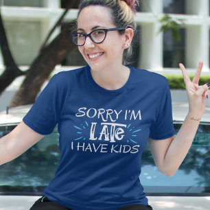 Förlåt att jag är sen att jag har barn T-Shirt