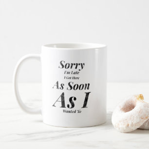 Förlåt att jag är sen att jag har hit så fort kaffemugg