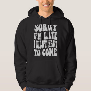 Förlåt att jag är sen att jag inte ville kom Coola Hoodie