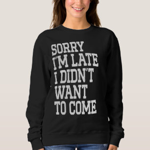 Förlåt att jag är sen att jag inte ville Kom Funny T Shirt