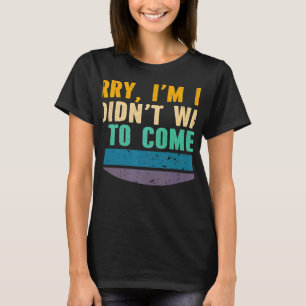 Förlåt att jag är sen att jag inte ville Kom Sarca T Shirt