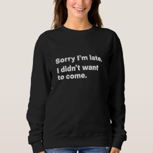 Förlåt att jag är sen att jag inte ville Kom T Shirt