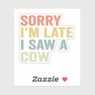 Förlåt att jag är sen att jag såg en Cow Funny Cow Klistermärken