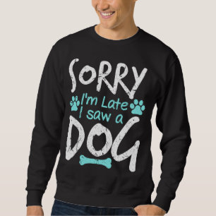 Förlåt att jag är sen att jag såg en Hund Pet Hund Lång Ärmad Tröja