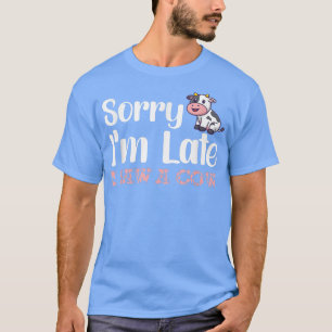 Förlåt att jag är sen att jag såg en ko-Funny Cow T Shirt
