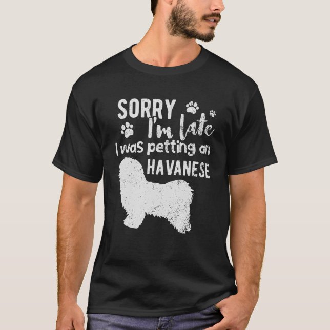 Förlåt att jag är sen att jag tog en Havanese-hund T Shirt (Framsida)