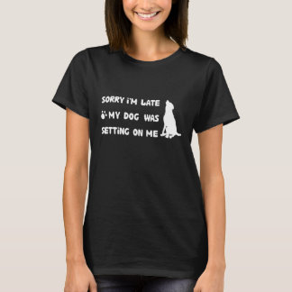 Förlåt att jag är sen att min Hund var Sitta på mi T Shirt