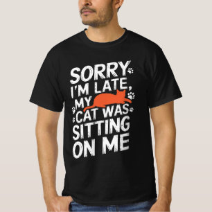 Förlåt att jag är sen att min katt var Sitta på mi T Shirt