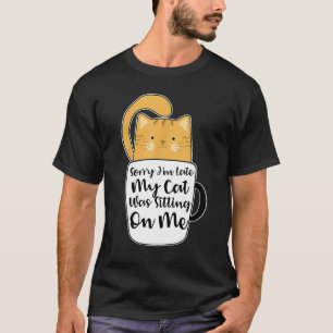 Förlåt att jag är sen att min katt var Sitta på mi T Shirt