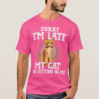 Förlåt att jag är sen att min katt var Sitta på Or T Shirt