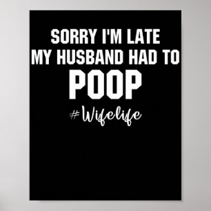 Förlåt att jag är sen att min Make måste gå. Poster