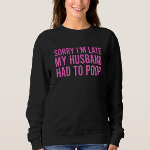 Förlåt att jag är sen att min Make måste stoppa fr T Shirt