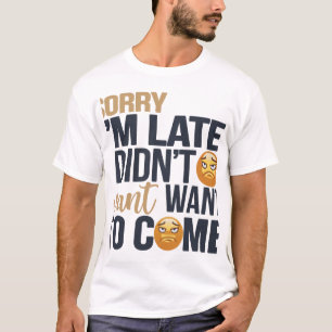 "Förlåt att jag är sen" - Grumpy Ansikte T Shirt