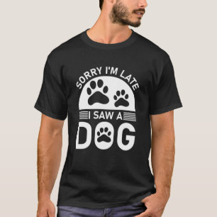 Förlåt att jag är sen i Saw A-Hund T Shirt