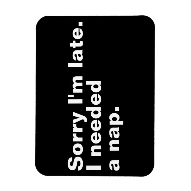 Förlåt att jag är sen. Jag behövde en tupplur. Magnet (Vertikal)