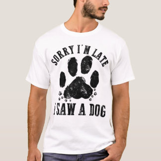 Förlåt att jag är sen jag såg en Hund Hund älskare T Shirt