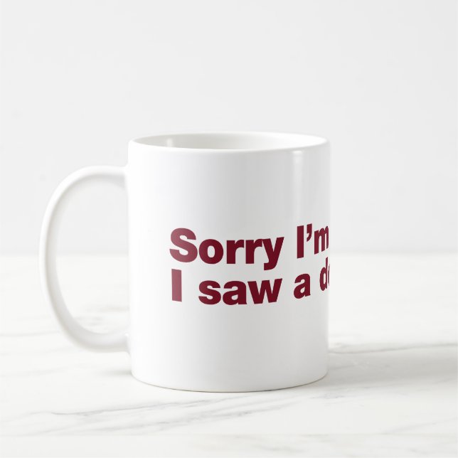 Förlåt att jag är sen. Jag såg en hund Kaffemugg (Vänster)