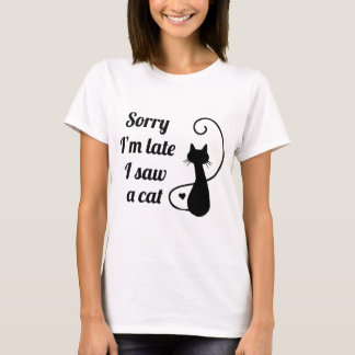 Förlåt att jag är sen jag såg en katt t shirt