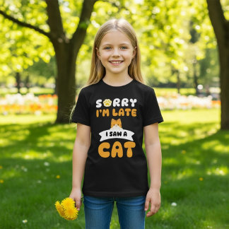 Förlåt att jag är sen, jag såg en katt t shirt