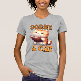 Förlåt att jag är sen jag såg en katt t shirt