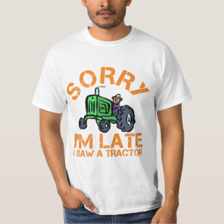 Förlåt att jag är sen jag såg en traktor t shirt