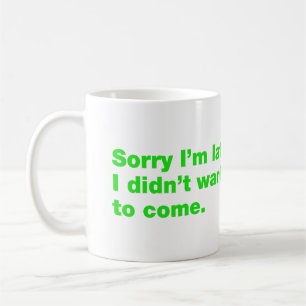 Förlåt att jag är sen. Jag ville inte ha kom Kaffemugg