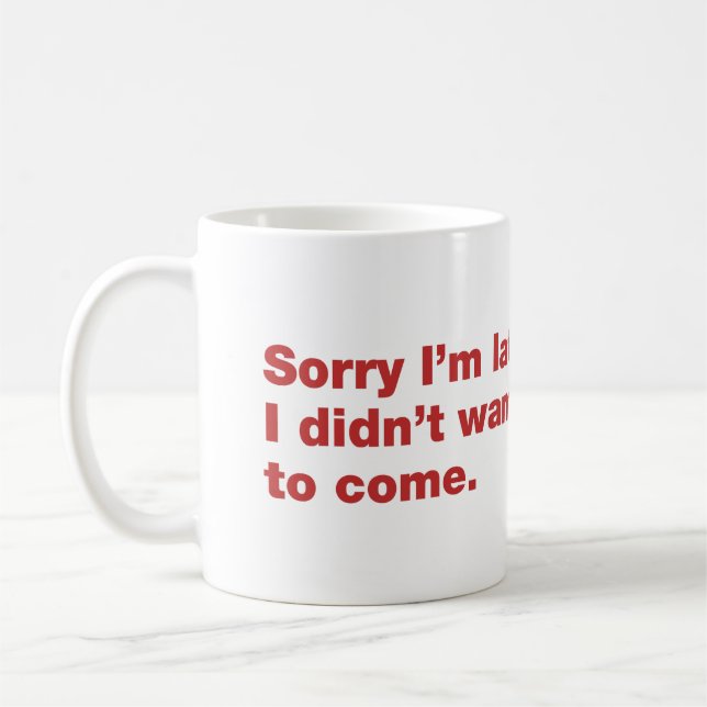 Förlåt att jag är sen. Jag ville inte ha kom Kaffemugg (Vänster)