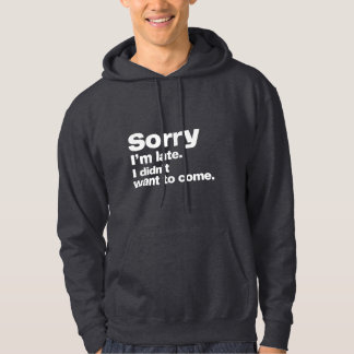 Förlåt att jag är sen. Jag ville inte kom Hoodie