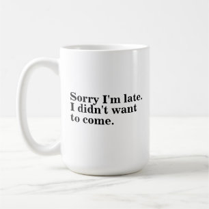 Förlåt att jag är sen. Jag ville inte kom. Kaffemugg