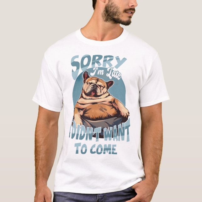 Förlåt att jag är sen, jag ville inte Kom T Shirt (Framsida)