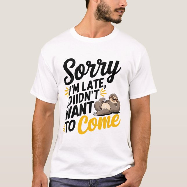 Förlåt att jag är sen - Lustigt Sarcastic T-Shirt  (Framsida)