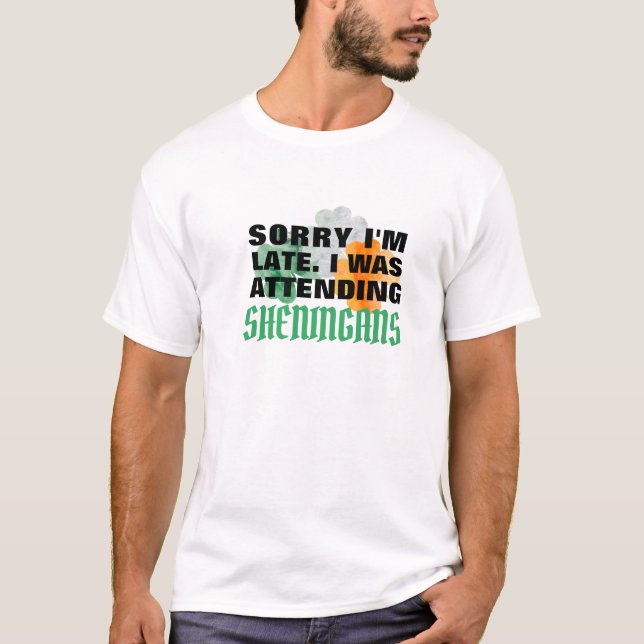 Förlåt att jag är sen, Shenanigans Kept Me, Lustig T Shirt (Framsida)