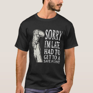 Förlåt att jag är Sent Gamer Shirt Funny Video Gam T