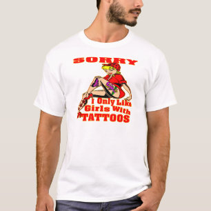 Förlåt att jag bara gillar flickor med tatuering tee