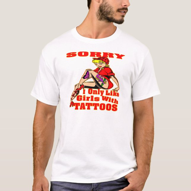 Förlåt att jag bara gillar flickor med tatueringar tee (Framsida)