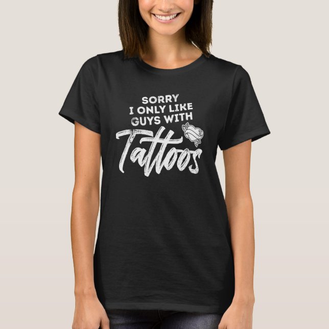 Förlåt att jag bara gillar killar med Tattoos Prou T Shirt (Framsida)