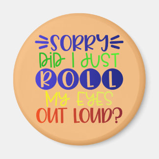 Förlåt att jag bara rullade upp min ögon högt magnet