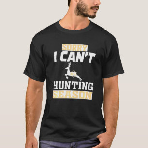 Förlåt att jag Cant Hunting Season T Shirt
