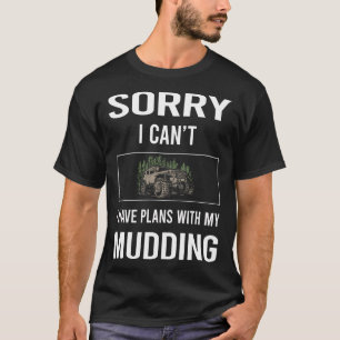 Förlåt att jag Cant Mudding Lera Bogging T Shirt
