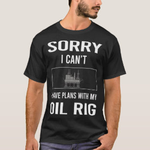 Förlåt att jag Cant Oil Rig Roughnacken Offshore T Shirt