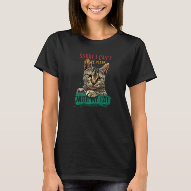 Förlåt att jag har planer med mitt katt t shirt (Framsida)