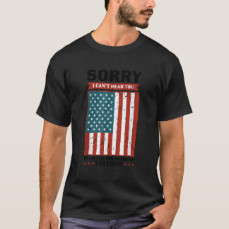 Förlåt att jag hör dig över ljud i min frihet t shirt