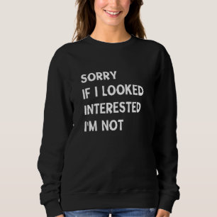 Förlåt att jag inte är intresserad. t shirt