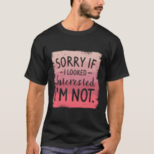 Förlåt att jag inte är Sarcasm Humor T Shirt