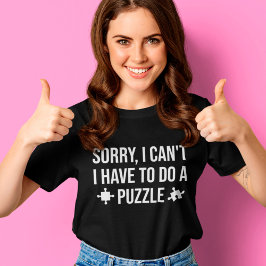 Förlåt att jag inte behöver göra ett pussel. t shirt